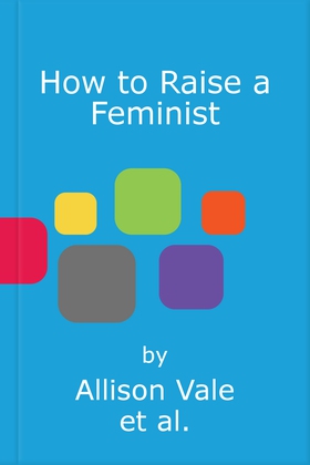 How to raise a feminist - bringing up kids with the confidence to change the world (ebok) av Allison Vale