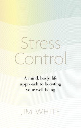 Stress Control - A Mind, Body, Life Approach to Boosting Your Well-being (ebok) av Jim White