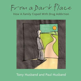 From A Dark Place - How A Family Coped With Drug Addiction (ebok) av Tony Husband