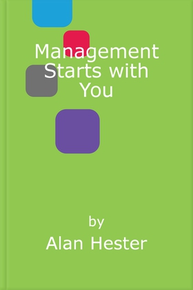 Management starts with you - gain confidence and success as a leader and manager (ebok) av Alan Hester