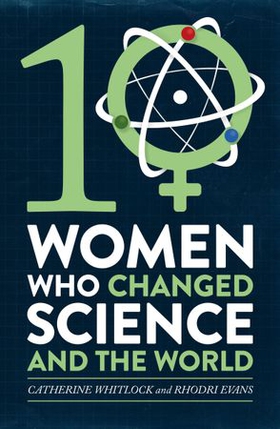 Ten Women Who Changed Science, and the World (ebok) av Catherine Whitlock