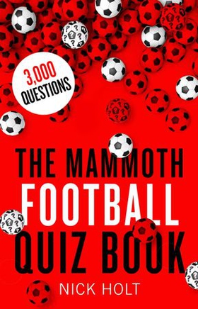 The Mammoth Football Quiz Book (ebok) av Nick Holt