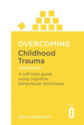 Overcoming Childhood Trauma 2nd Edition - A Self-Help Guide Using Cognitive Behavioural Techniques (ebok) av Helen Kennerley