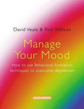 Manage Your Mood: How to Use Behavioural Activation Techniques to Overcome Depression (ebok) av David Veale