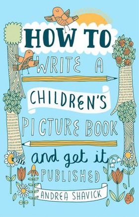How to Write a Children's Picture Book and Get it Published, 2nd Edition