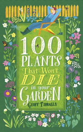 100 Plants That Won't Die in Your Garden (ebok) av Geoff Tibballs