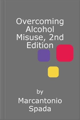 Overcoming alcohol misuse, 2nd edition - a self-help guide using cognitive behavioural techniques (ebok) av Marcantonio Spada