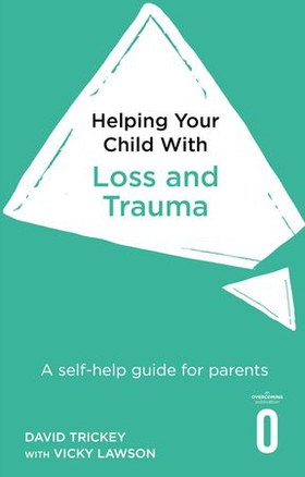Helping Your Child with Loss and Trauma - A self-help guide for parents (ebok) av David Trickey