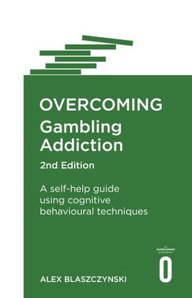 Overcoming Gambling Addiction, 2nd Edition - A self-help guide using cognitive behavioural techniques (ebok) av Alex Blaszczynski