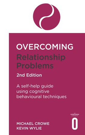 Overcoming Relationship Problems 2nd Edition - A self-help guide using cognitive behavioural techniques (ebok) av Michael Crowe