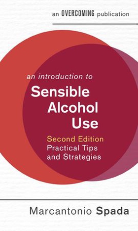 An Introduction to Sensible Alcohol Use, 2nd Edition - Practical Tips and Strategies (ebok) av Marcantonio Spada