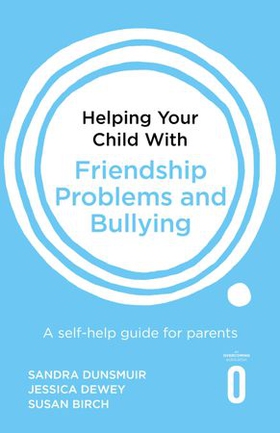 Helping Your Child with Friendship Problems and Bullying - A self-help guide for parents (ebok) av Sandra Dunsmuir