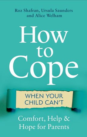 How to Cope When Your Child Can't - Comfort, Help and Hope for Parents (ebok) av Roz Shafran