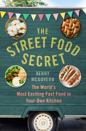 The street food secret - the world's most exciting fast food in your own kitchen (ebok) av Kenny McGovern