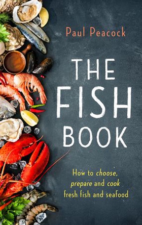 The fish book - how to choose, prepare and cook fresh fish and seafood (ebok) av Paul Peacock