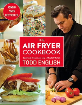 The Air Fryer Cookbook - Easy, delicious, inexpensive and healthy dishes using UK measurements: The Sunday Times bestseller (ebok) av Todd English