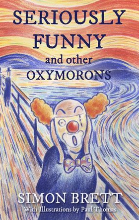 Seriously Funny, and Other Oxymorons (ebok) av Simon Brett