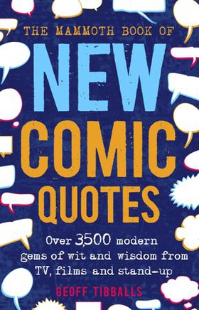 The Mammoth Book of New Comic Quotes - Over 3,500 modern gems of wit and wisdom from TV, films and stand-up (ebok) av Geoff Tibballs