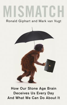 Mismatch - How Our Stone Age Brain Deceives Us Every Day (And What We Can Do About It) (ebok) av Ronald Giphart