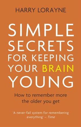Simple Secrets for Keeping Your Brain Young - How to remember more the older you get (ebok) av Harry Lorayne