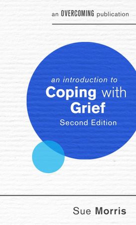 An Introduction to Coping with Grief, 2nd Edition (ebok) av Sue Morris
