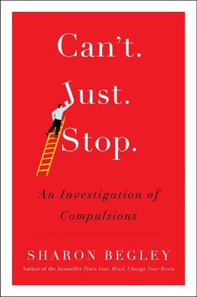 Can't Just Stop - An Investigation of Compulsions (ebok) av Sharon Begley