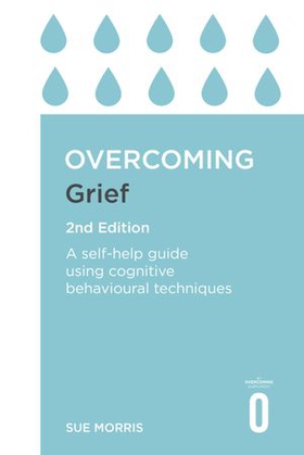 Overcoming Grief 2nd Edition - A Self-Help Guide Using Cognitive Behavioural Techniques (ebok) av Sue Morris