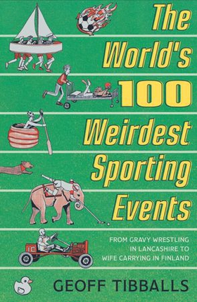 The World's 100 Weirdest Sporting Events - From Gravy Wrestling in Lancashire to Wife Carrying in Finland (ebok) av Geoff Tibballs