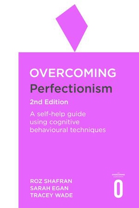 Overcoming Perfectionism 2nd Edition - A self-help guide using scientifically supported cognitive behavioural techniques (ebok) av Roz Shafran