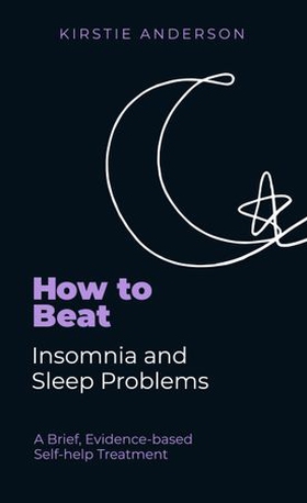 How To Beat Insomnia and Sleep Problems - A Brief, Evidence-based Self-help Treatment (ebok) av Kirstie Anderson