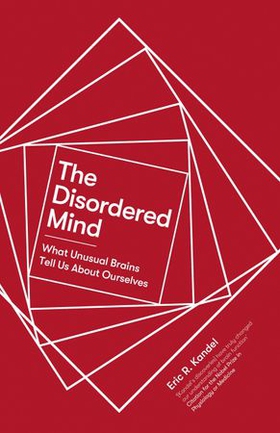 The Disordered Mind - What Unusual Brains Tell Us About Ourselves (ebok) av Eric R. Kandel