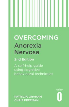 Overcoming Anorexia Nervosa 2nd Edition - A self-help guide using cognitive behavioural techniques (ebok) av Patricia Graham