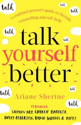 Talk Yourself Better - A Confused Person's Guide to Therapy, Counselling and Self-Help (ebok) av Ariane Sherine