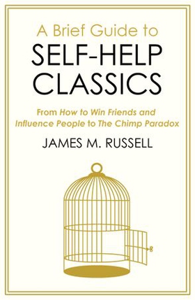 A Brief Guide to Self-Help Classics - From How to Win Friends and Influence People to The Chimp Paradox (ebok) av James M. Russell