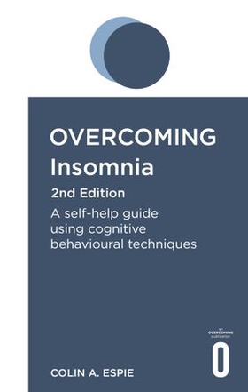 Overcoming Insomnia 2nd Edition - A self-help guide using cognitive behavioural techniques (ebok) av Colin Espie