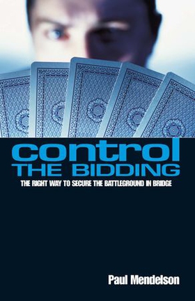 Control The Bidding - The Right Way to Secure the Battleground in Bridge (ebok) av Paul Mendelson