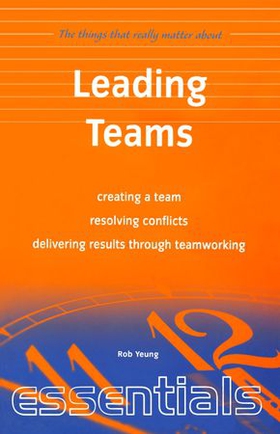 Leading Teams - create a team, resolving conflicts, delivering results through teamworking (ebok) av Rob Yeung