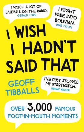 I Wish I Hadn't Said That - Over 3,000 Famous Foot-in-Mouth Moments (ebok) av Ukjent