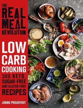 The Real Meal Revolution: Low Carb Cooking - 300 Keto, Sugar-Free and Gluten-Free Recipes (ebok) av Jonno Proudfoot