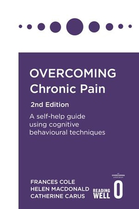 Overcoming Chronic Pain 2nd Edition - A self-help guide using cognitive behavioural techniques (ebok) av Frances Cole