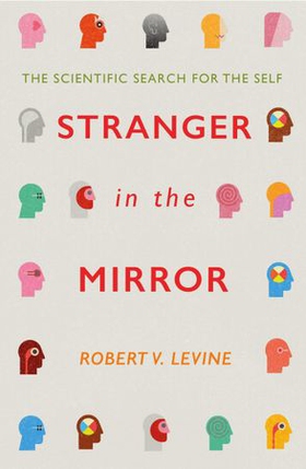 Stranger in the Mirror - The Scientific Search for the Self (ebok) av Robert Levine