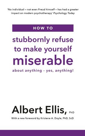 How to Stubbornly Refuse to Make Yourself Miserable - About Anything - Yes, Anything! (ebok) av Albert Ellis