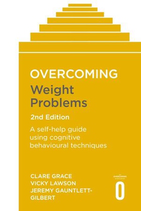 Overcoming Weight Problems 2nd Edition - A self-help guide using cognitive behavioural techniques (ebok) av Clare Grace
