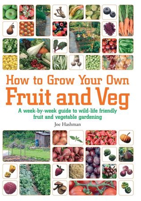 How To Grow Your Own Fruit and Veg - A Week-by-week Guide to Wild-life Friendly Fruit and Vegetable Gardening (ebok) av Joe Hashman