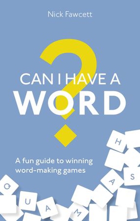 Can I Have a Word? - A Fun Guide to Winning Word Games (ebok) av Nick Fawcett