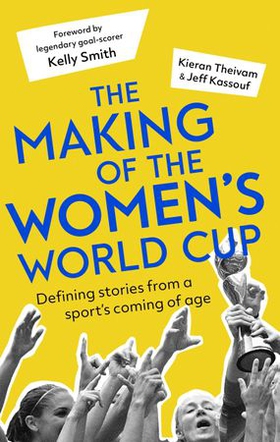 The Making of the Women's World Cup - Defining stories from a sport's coming of age (ebok) av Kieran Theivam