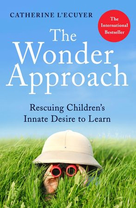 The Wonder Approach - Rescuing Children's Innate Desire to Learn (ebok) av Catherine L'Ecuyer