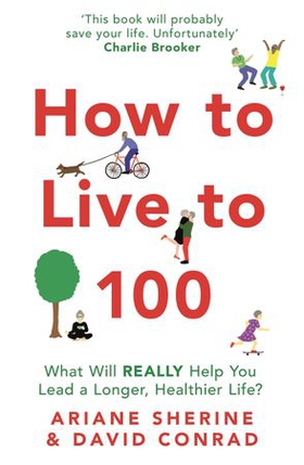 How to Live to 100 - What Will REALLY Help You Lead a Longer, Healthier Life? (ebok) av Ariane Sherine