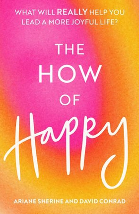 The How of Happy - What will REALLY help you lead a more joyful life? (ebok) av Ariane Sherine