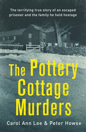 The Pottery Cottage Murders - The terrifying true story of an escaped prisoner and the family he held hostage (ebok) av Carol Ann Lee